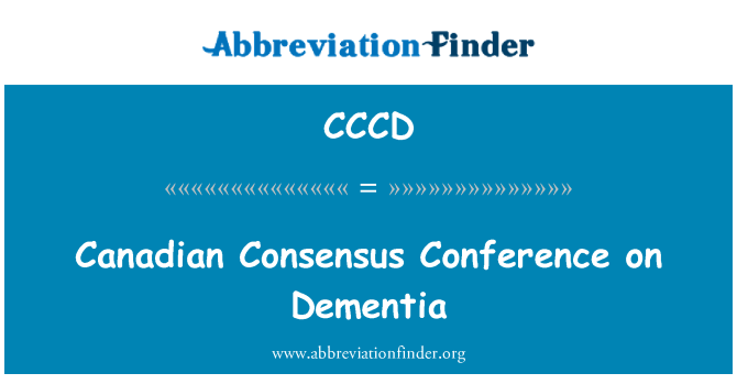 CCCD: Canadian Consensus Conference on Dementia