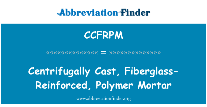 CCFRPM: Centrifugally Cast, Fiberglass-Reinforced, Polymer Mortar