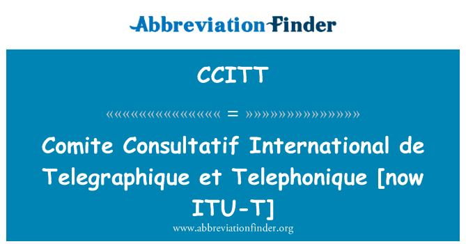 CCITT: Comite Consultatif internazzjonali de Telegraphique et Telephonique (issa ITU-T)