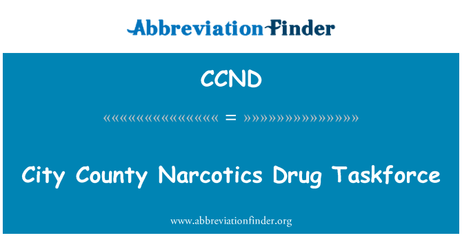 CCND: مدينة مقاطعة المخدرات المخدرات فرقة العمل