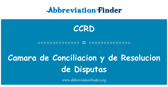 CCRD: Camara de Conciliacion y de Resolucion de Disputas