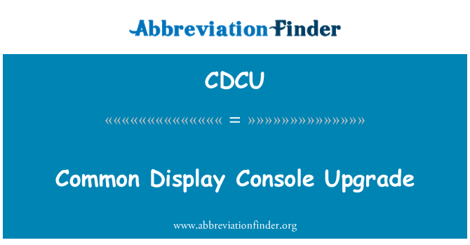 CDCU: Common Display Console Upgrade