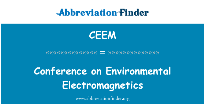 CEEM: Conference on Environmental Electromagnetics