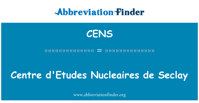 CENS: Centre d'Etudes Nucleaires de Seclay