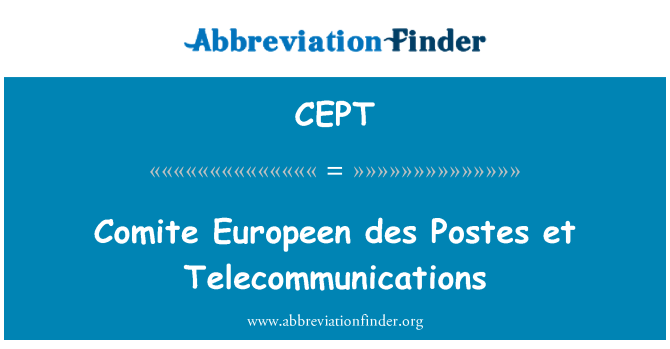 CEPT: Comité Europeen des Postes et telekomunikāciju
