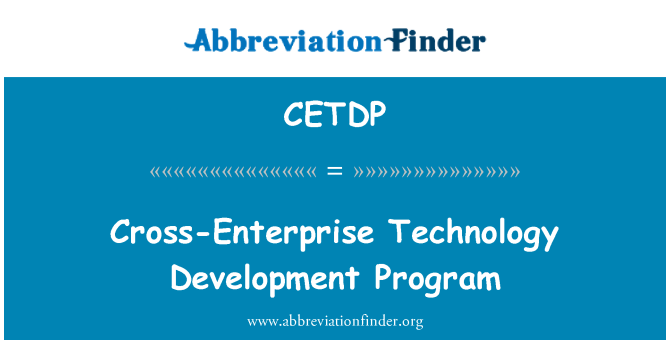 CETDP: Cross-Enterprise Technology Development Program