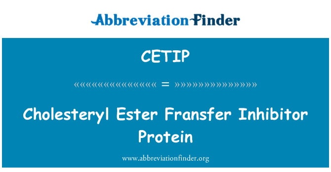 CETIP: Cholesteryl Ester Fransfer Inhibitor Protein