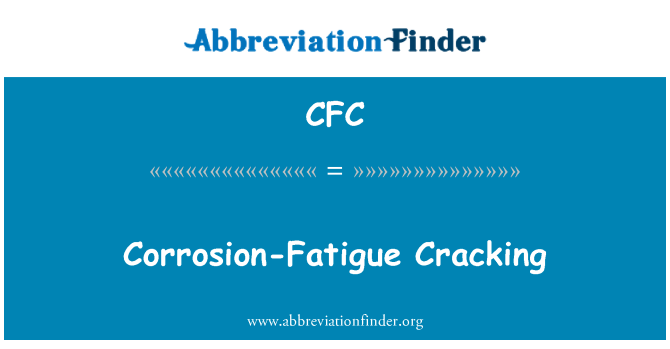Cfc Definition Corrosion Fatigue Cracking Abbreviation Finder