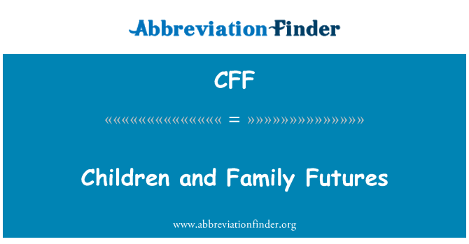 CFF: Children and Family Futures