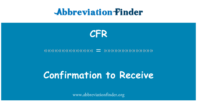 CFR: Confirmation to Receive