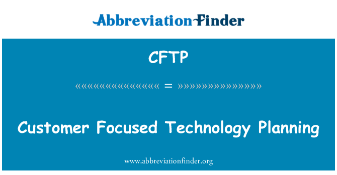 CFTP: Customer Focused Technology Planning