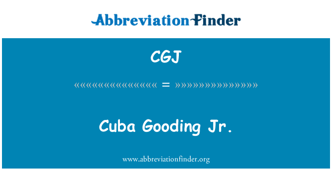 CGJ: Cuba Gooding Jr.