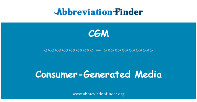 CGM: Consumer-Generated Media