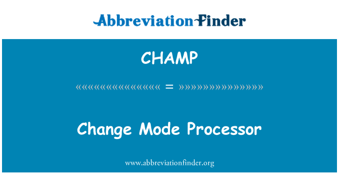 CHAMP: Change Mode Processor