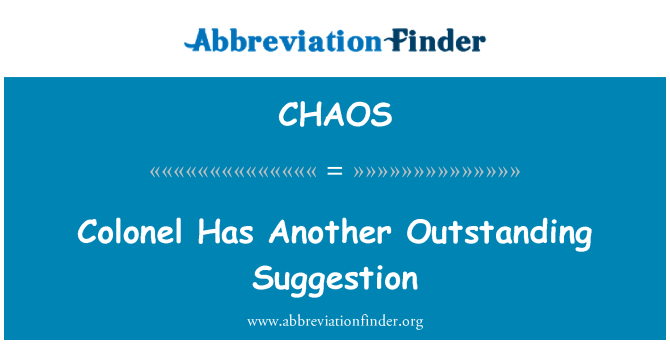 CHAOS: Colonel Has Another Outstanding Suggestion