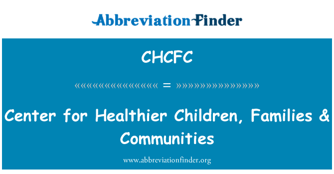 CHCFC: Center for Healthier Children, Families & Communities