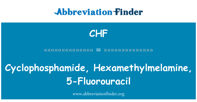 CHF: Cyclophosphamide, Hexamethylmelamine, 5-fluorouracile