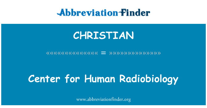 CHRISTIAN: Center for Human Radiobiology
