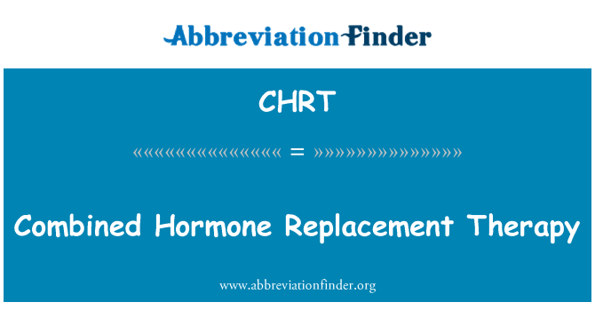 CHRT: Combined Hormone Replacement Therapy