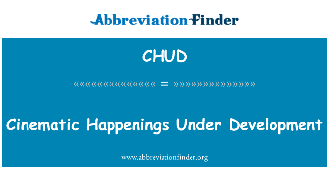 CHUD: Filmisk Happenings Under utveckling