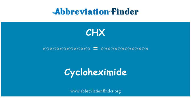 CHX: Cycloheximide