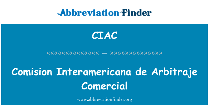 CIAC: Comision Interamericana de Arbitraje Comercial