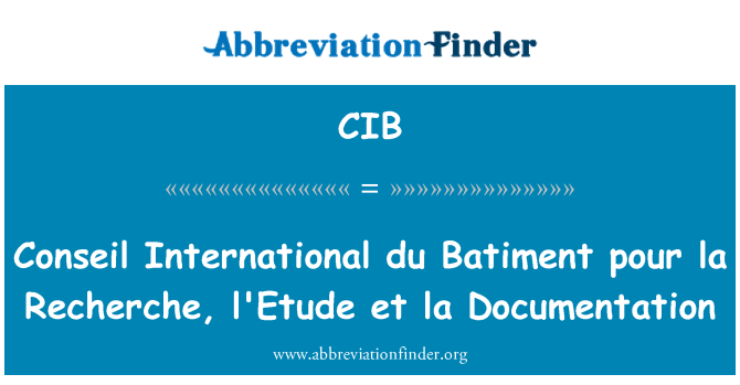 CIB: Conseil International du Batiment pour la Recherche, l'Etude et la Documentation