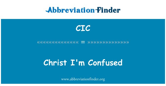 CIC: मैं उलझन में हूँ मसीह