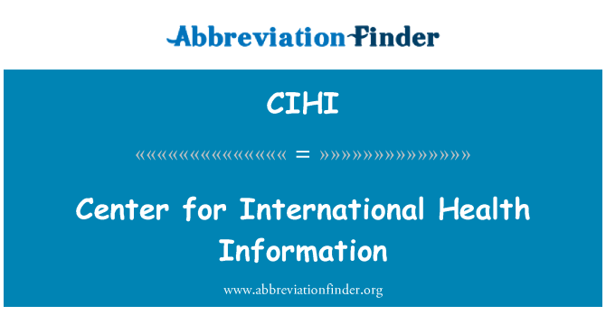 CIHI: Center for International Health Information