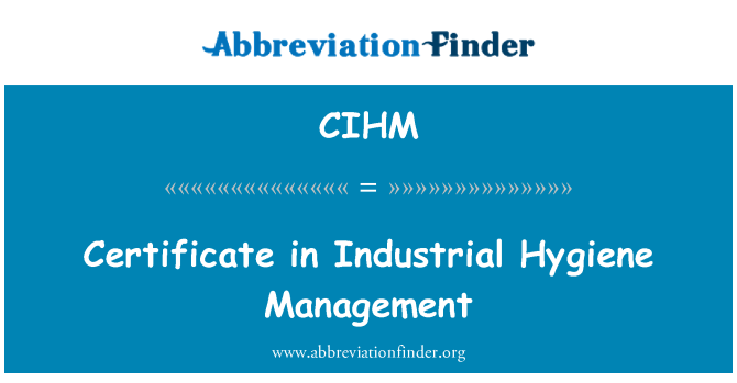 CIHM: Certificate in Industrial Hygiene Management