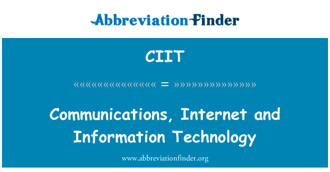 CIIT: Communications, Internet and Information Technology