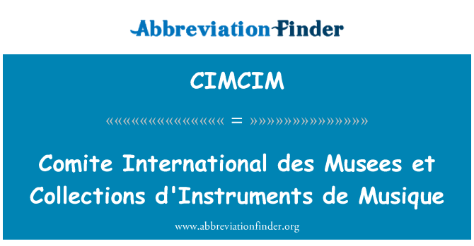 CIMCIM: COMITE International des Musees et Sammlungen d ' Instruments de Musique