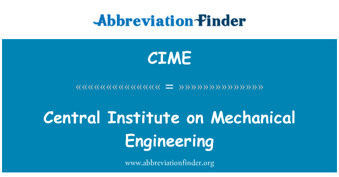 CIME: Central Institute on Mechanical Engineering