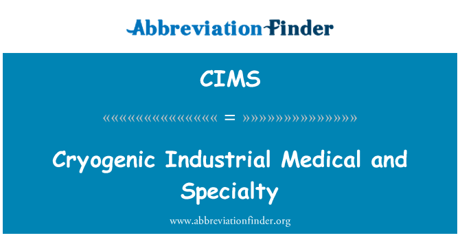 CIMS: Cryogenic Industrial Medical and Specialty