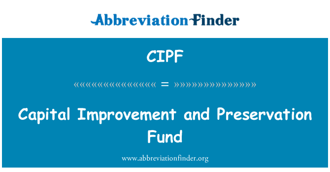 CIPF: Capital Improvement and Preservation Fund