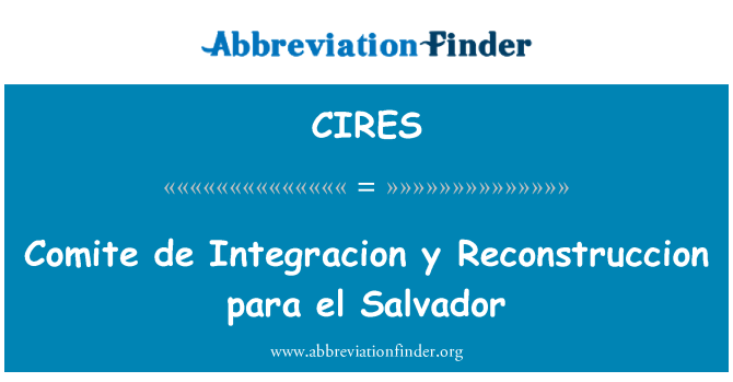 CIRES: Comite de Integracion y Reconstruccion para el Salvadò