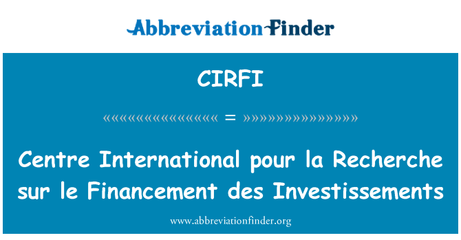 CIRFI: Διεθνές Κέντρο pour la Recherche sur le χρηματοδότηση des τις επενδύσεις