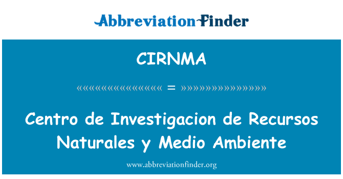 CIRNMA: Centro de Investigacion de Recursos Naturales y Medio Ambiente