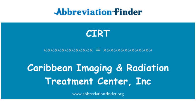 CIRT: Caribbean Imaging & Radiation Treatment Center, Inc