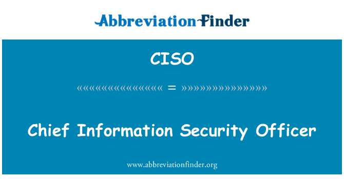 CISO: Chief Information Security Officer
