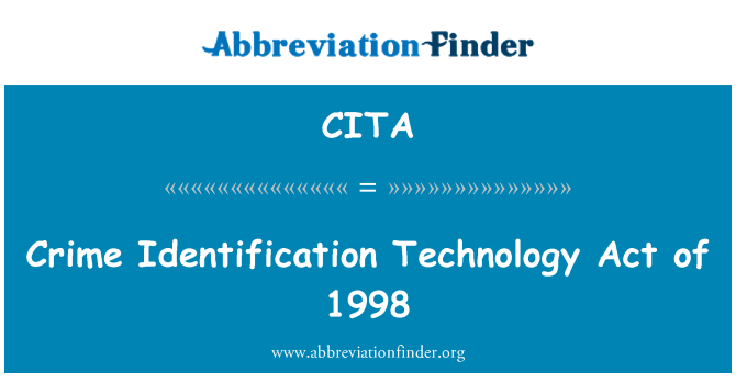 CITA: Crime Identification Technology Act of 1998