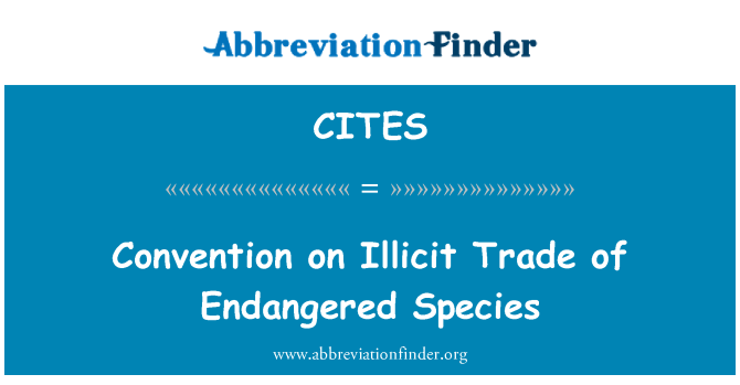 CITES: Convention on Illicit Trade of Endangered Species