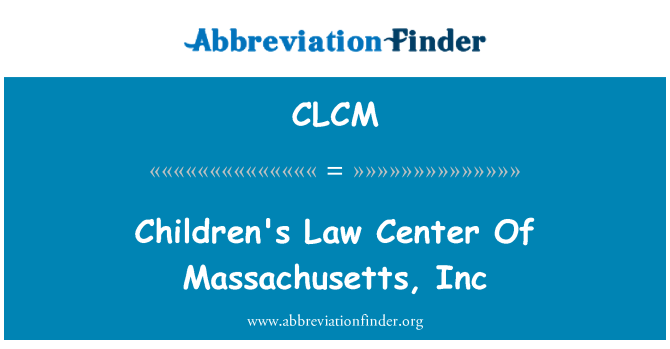 CLCM: Children's Law Center Of Massachusetts, Inc