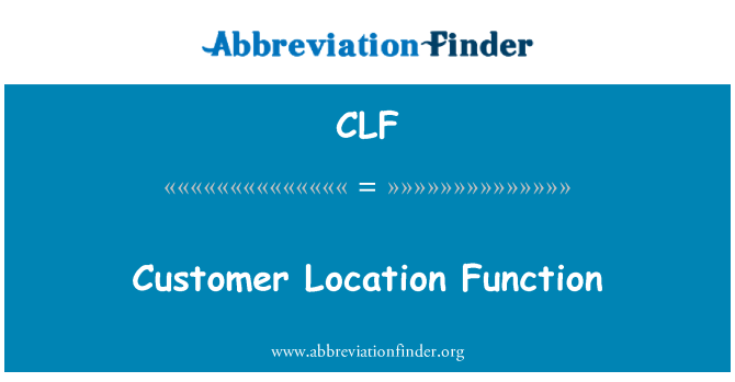 CLF: Customer Location Function