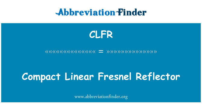 CLFR: Kompakti lineaarinen Fresnel heijastin