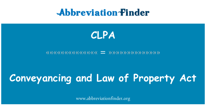 CLPA: Conveyancing and Law of Property Act