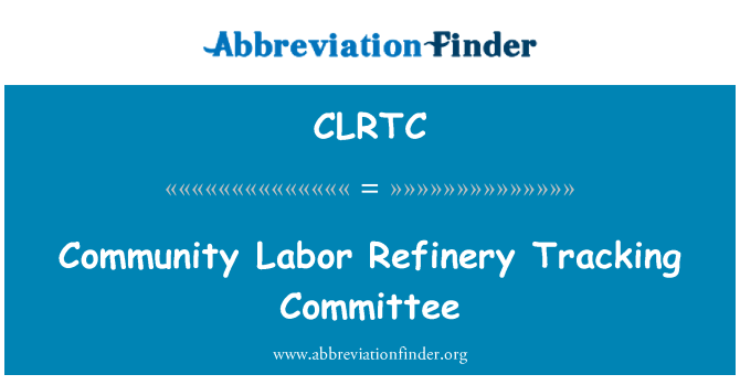 CLRTC: Community Labor Refinery Tracking Committee