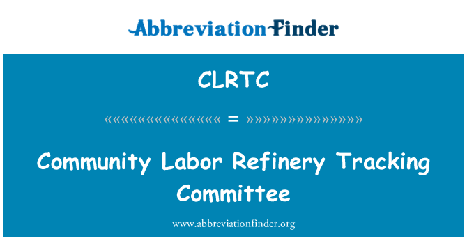 CLRTC: सामुदायिक श्रम रिफाइनरी ट्रैकिंग समिति