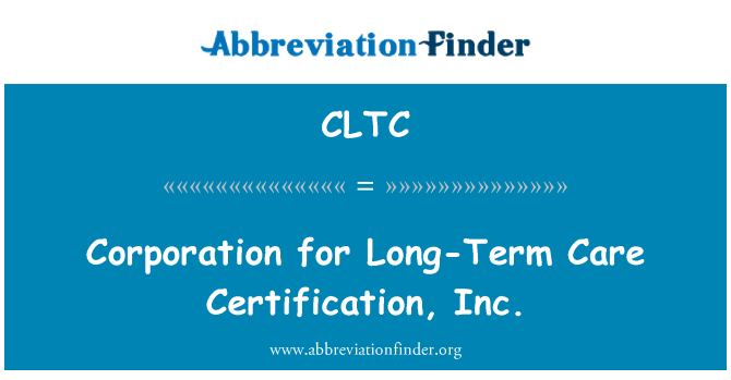 CLTC: Corporation for Long-Term Care Certification, Inc.