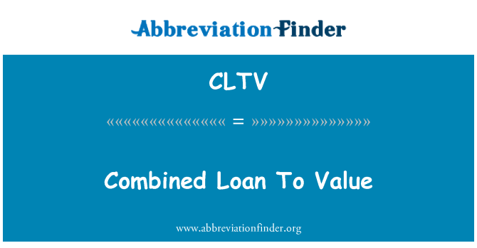 CLTV: Combined Loan To Value